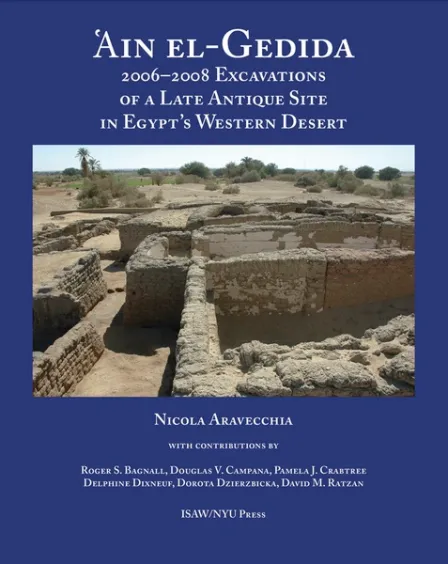 Amheida IV: ʿAin el-Gedida 2006-2008 Excavations of a Latin Antique Site in Egypt’s Western Desert